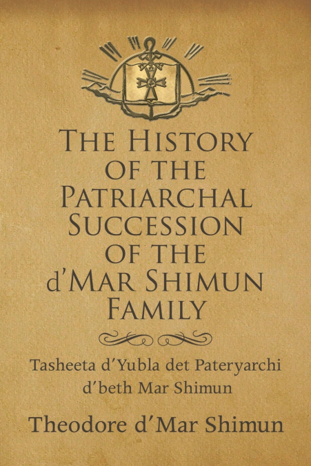 THE HISTORY OF THE PATRIARCHAL SUCCESSION OF THE D?MAR SHIMU