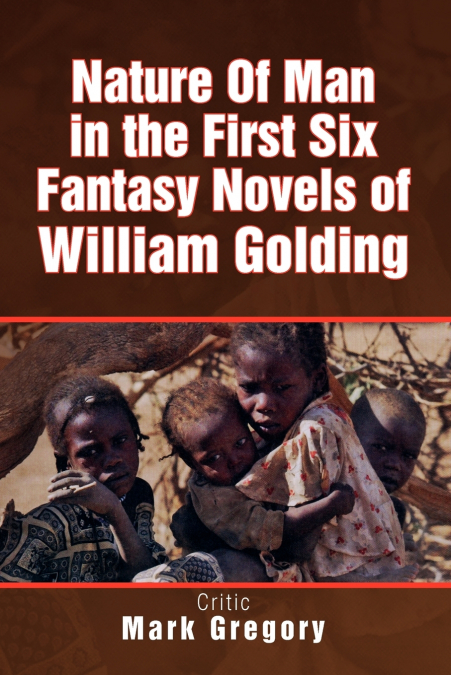 NATURE OF MAN IN THE FIRST SIX FANTASY NOVELS OF WILLIAM GOL