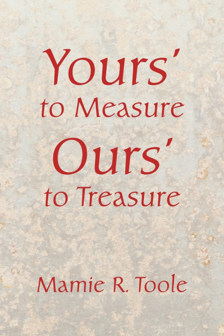 YOUR?S TO MEASURE OUR?S TO TREASURE