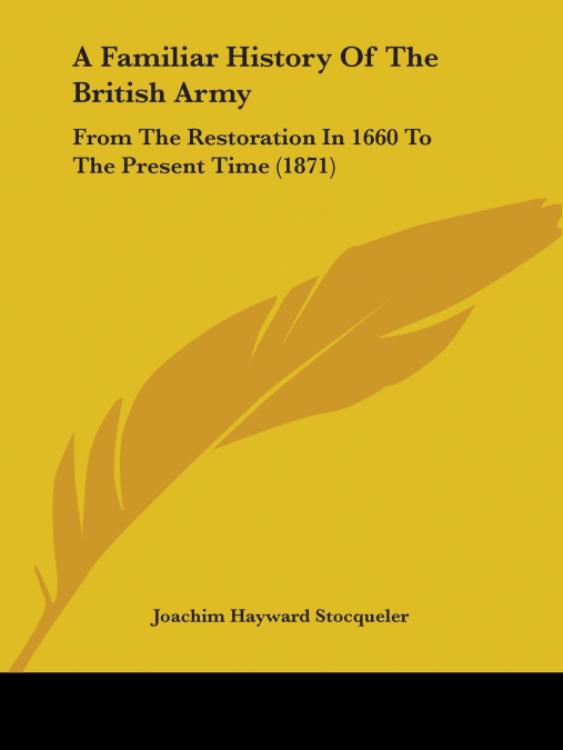 A FAMILIAR HISTORY OF THE BRITISH ARMY