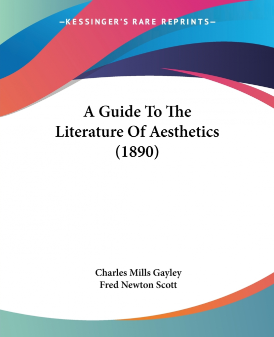 A GUIDE TO THE LITERATURE OF AESTHETICS (1890)