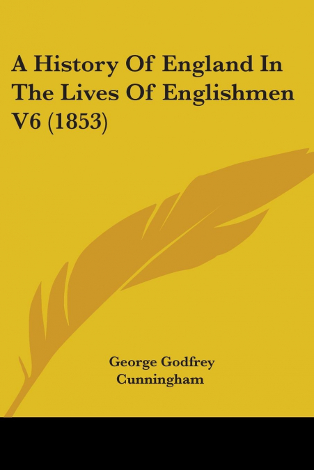 A HISTORY OF ENGLAND IN THE LIVES OF ENGLISHMEN V6 (1853)