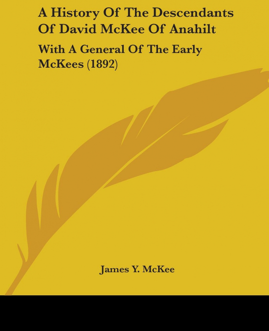 A HISTORY OF THE DESCENDANTS OF DAVID MCKEE OF ANAHILT
