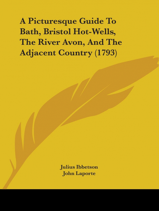 A PICTURESQUE GUIDE TO BATH, BRISTOL HOT-WELLS, THE RIVER AV