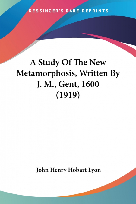 A STUDY OF THE NEW METAMORPHOSIS, WRITTEN BY J. M., GENT, 16