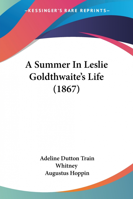 A SUMMER IN LESLIE GOLDTHWAITE?S LIFE (1867)