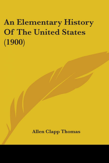 AN ELEMENTARY HISTORY OF THE UNITED STATES (1900)
