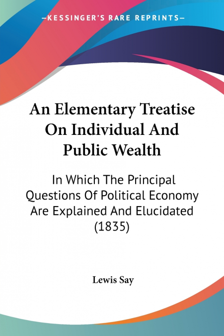AN ELEMENTARY TREATISE ON INDIVIDUAL AND PUBLIC WEALTH