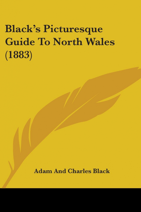 BLACK?S PICTURESQUE GUIDE TO NORTH WALES (1883)