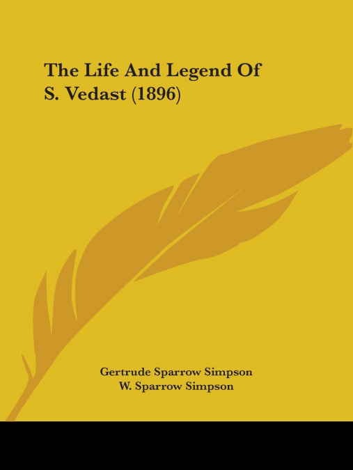 THE LIFE AND LEGEND OF S. VEDAST (1896)