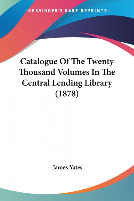 CATALOGUE OF THE TWENTY THOUSAND VOLUMES IN THE CENTRAL LEND