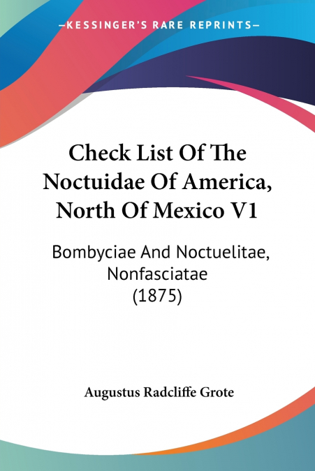 REVISED CHECK LIST OF THE NORTH AMERICAN NOCTUIDAE, VOLUME 1