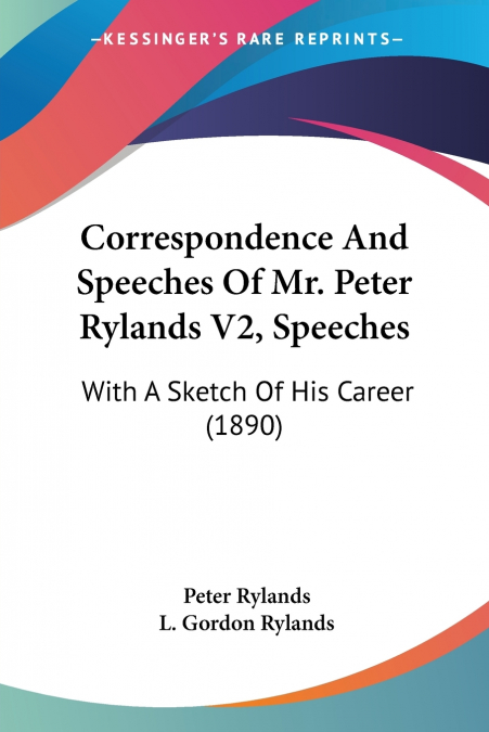 CORRESPONDENCE AND SPEECHES OF MR. PETER RYLANDS, M.P., WITH
