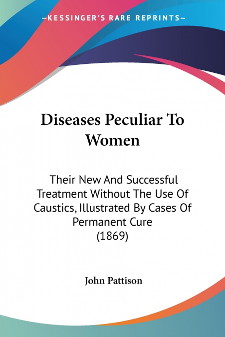 DISEASES PECULIAR TO WOMEN