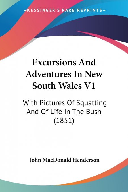 EXCURSIONS AND ADVENTURES IN NEW SOUTH WALES V1
