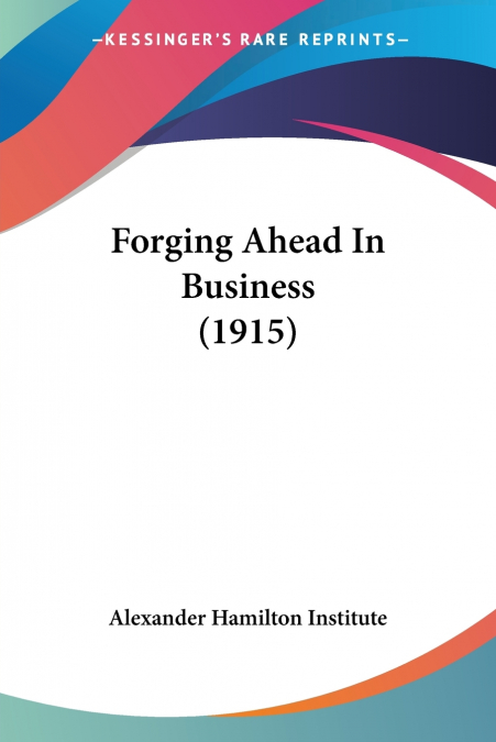 FORGING AHEAD IN BUSINESS (1915)