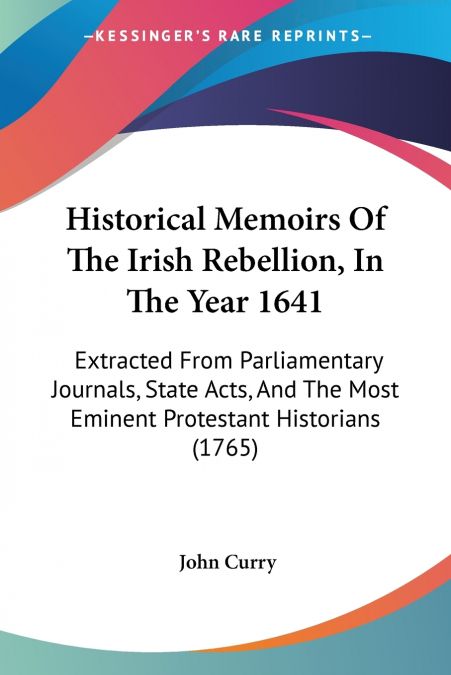 HISTORICAL MEMOIRS OF THE IRISH REBELLION, IN THE YEAR 1641