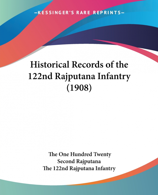 HISTORICAL RECORDS OF THE 122ND RAJPUTANA INFANTRY (1908)
