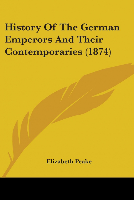 HISTORY OF THE GERMAN EMPERORS AND THEIR CONTEMPORARIES (187