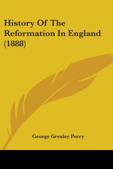 HISTORY OF THE REFORMATION IN ENGLAND (1888)