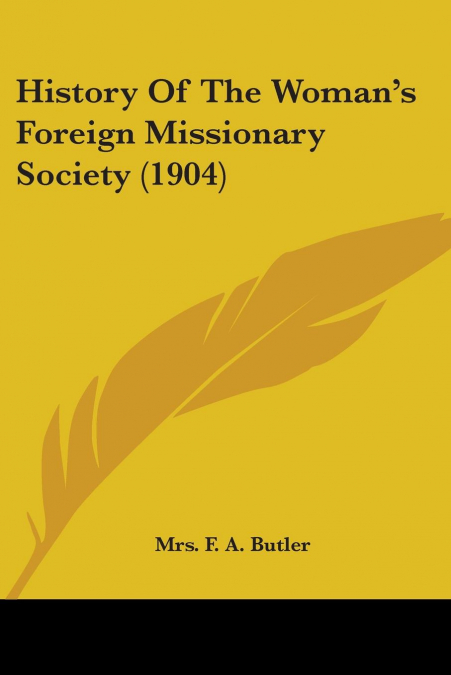 HISTORY OF THE WOMAN?S FOREIGN MISSIONARY SOCIETY (1904)