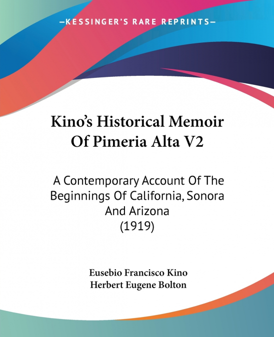 KINO?S HISTORICAL MEMOIR OF PIMERIA ALTA V2