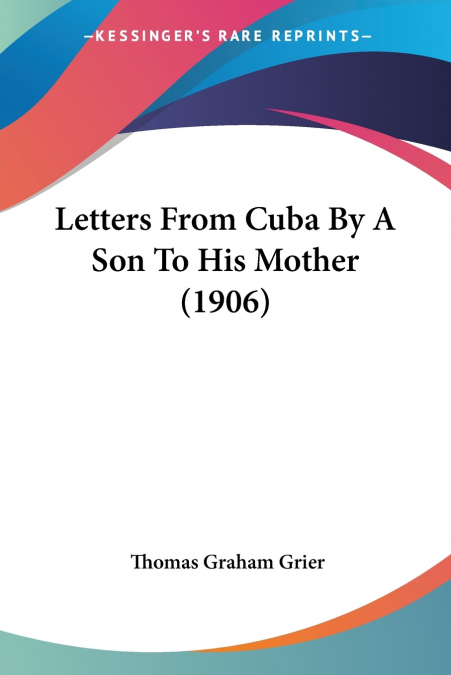 LETTERS FROM CUBA BY A SON TO HIS MOTHER (1906)