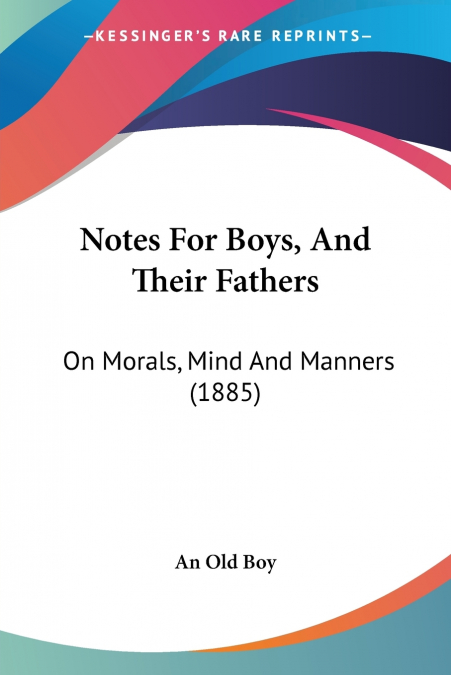 NOTES FOR BOYS, AND THEIR FATHERS