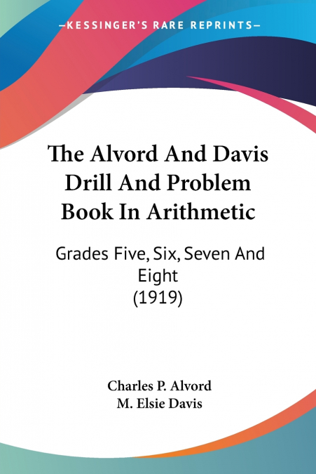 THE ALVORD AND DAVIS DRILL AND PROBLEM BOOK IN ARITHMETIC