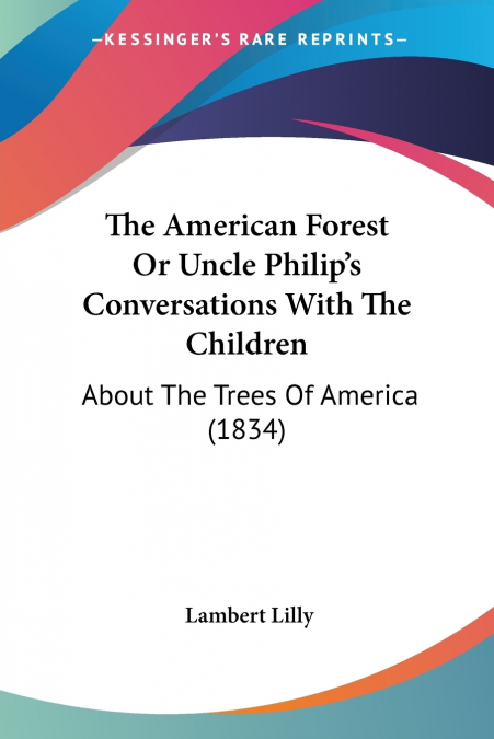 THE AMERICAN FOREST OR UNCLE PHILIP?S CONVERSATIONS WITH THE