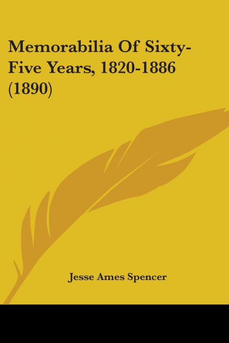 MEMORABILIA OF SIXTY-FIVE YEARS, 1820-1886 (1890)