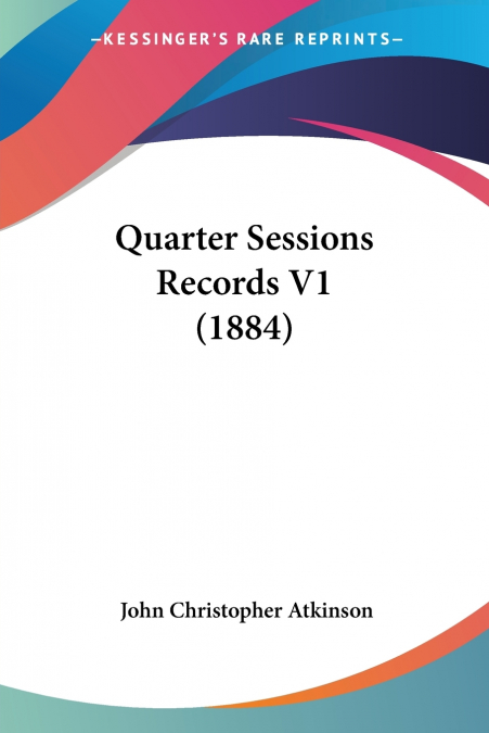 QUARTER SESSIONS RECORDS V1 (1884)
