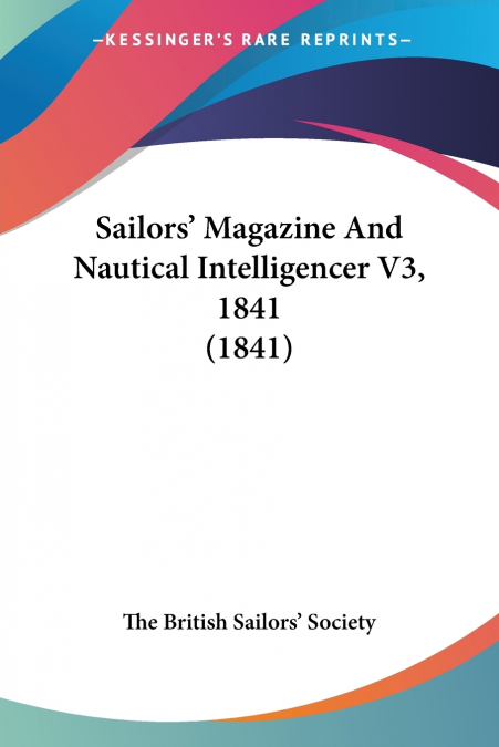SAILORS? MAGAZINE AND NAUTICAL INTELLIGENCER V3, 1841 (1841)