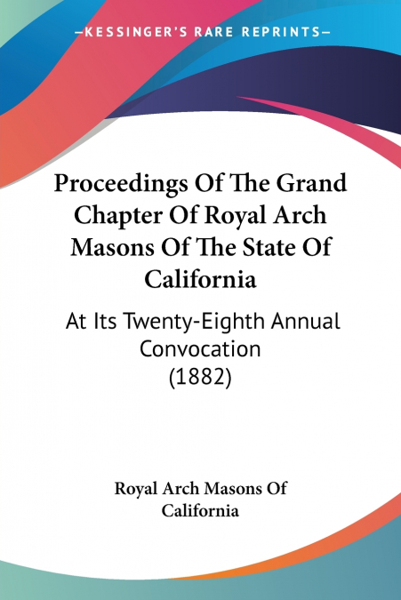 PROCEEDINGS OF THE GRAND CHAPTER OF ROYAL ARCH MASONS OF THE