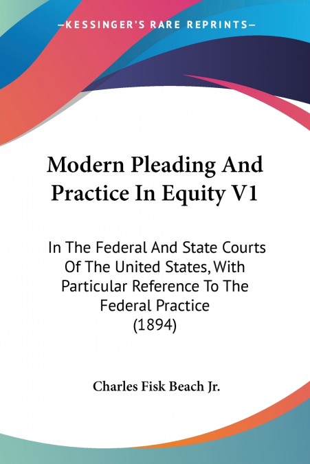 MODERN PLEADING AND PRACTICE IN EQUITY IN THE FEDERAL AND ST