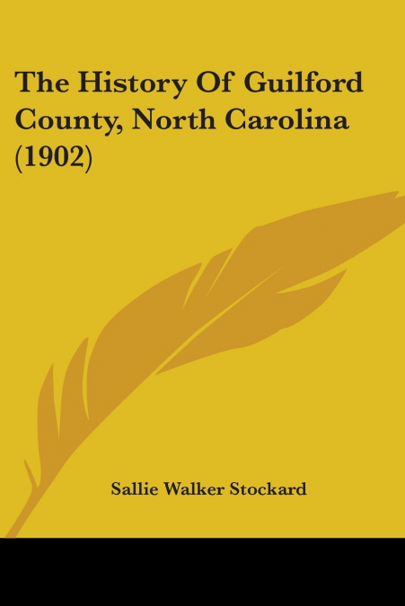 THE HISTORY OF GUILFORD COUNTY, NORTH CAROLINA