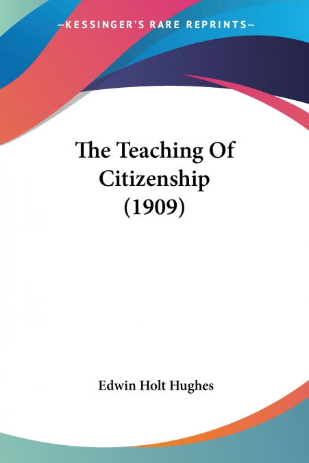 THE TEACHING OF CITIZENSHIP (1909)