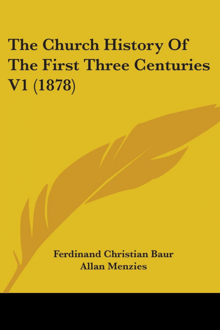 THE CHURCH HISTORY OF THE FIRST THREE CENTURIES V1 (1878)