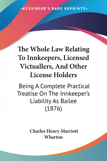 THE WHOLE LAW RELATING TO INNKEEPERS, LICENSED VICTUALLERS,