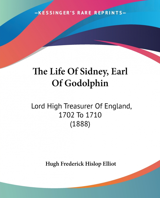 THE LIFE OF SIDNEY, EARL OF GODOLPHIN