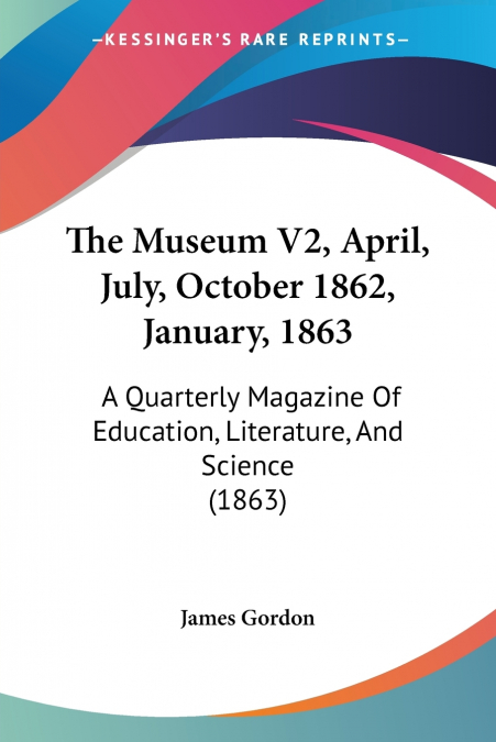 THE MUSEUM V2, APRIL, JULY, OCTOBER 1862, JANUARY, 1863