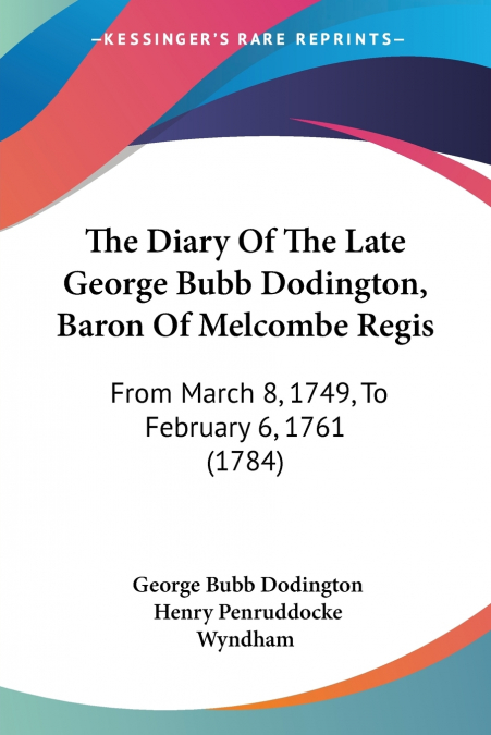 THE DIARY OF THE LATE GEORGE BUBB DODINGTON, BARON OF MELCOM