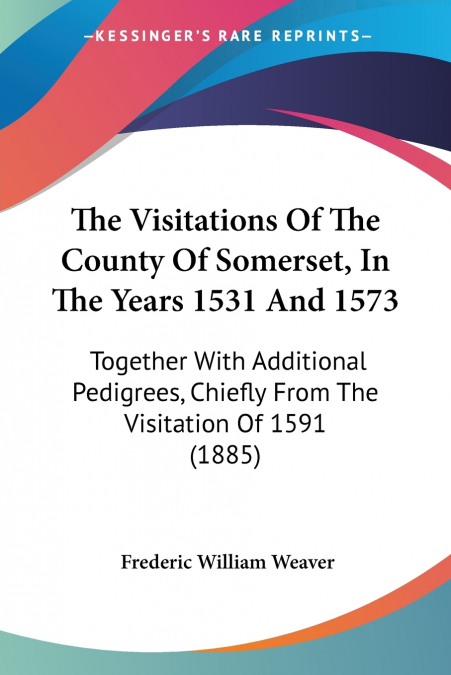 THE VISITATIONS OF THE COUNTY OF SOMERSET, IN THE YEARS 1531