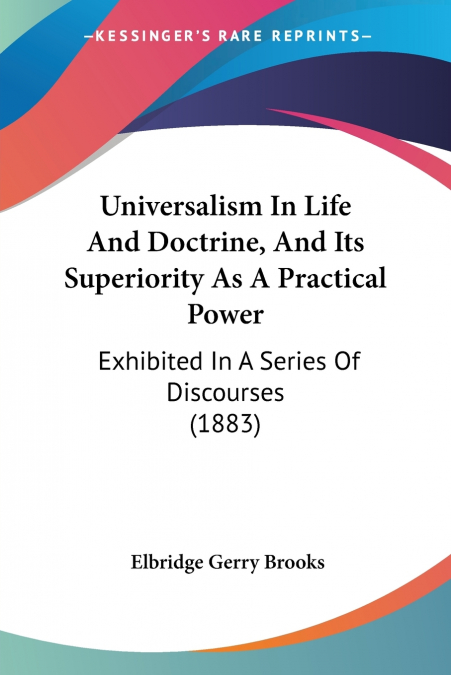 UNIVERSALISM IN LIFE AND DOCTRINE, AND ITS SUPERIORITY AS A
