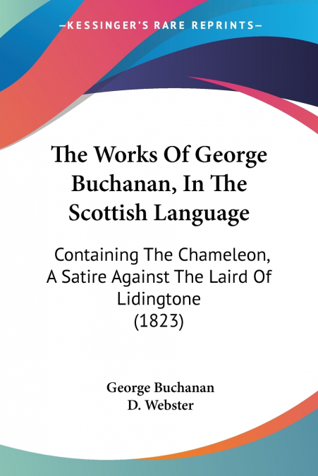 THE WORKS OF GEORGE BUCHANAN, IN THE SCOTTISH LANGUAGE