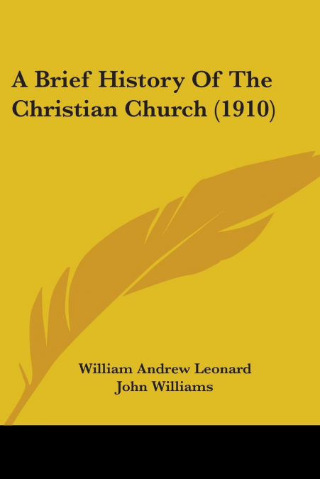 A BRIEF HISTORY OF THE CHRISTIAN CHURCH (1910)