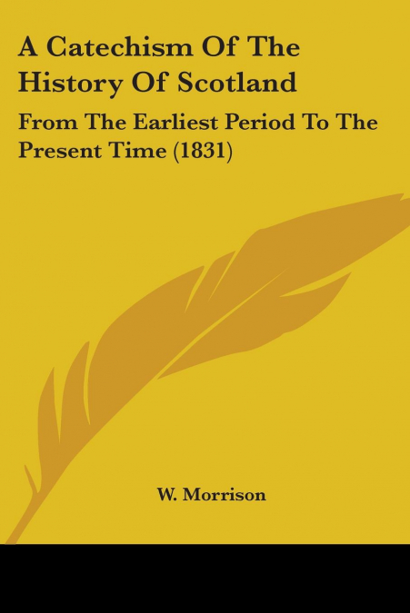 A CATECHISM OF THE HISTORY OF SCOTLAND