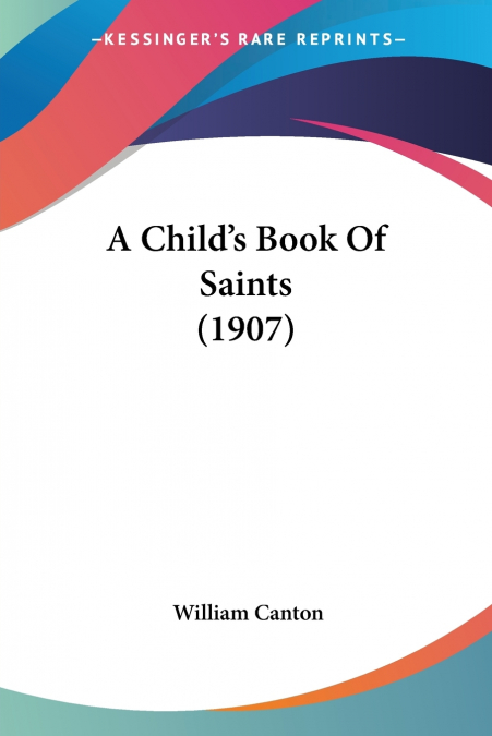 A CHILD?S BOOK OF SAINTS (1907)