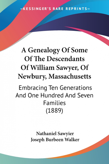 A GENEALOGY OF SOME OF THE DESCENDANTS OF WILLIAM SAWYER, OF