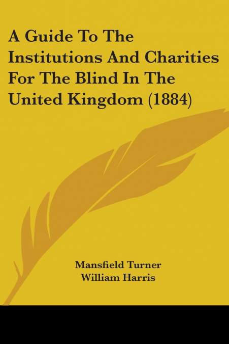 A GUIDE TO THE INSTITUTIONS AND CHARITIES FOR THE BLIND IN T